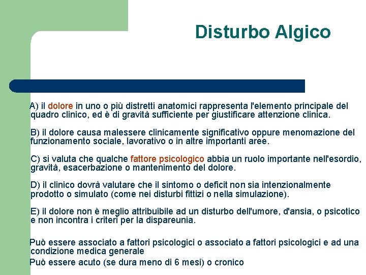 Disturbo Algico A) il dolore in uno o più distretti anatomici rappresenta l'elemento principale