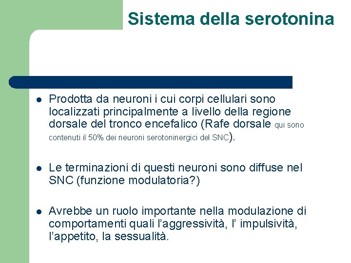 Sistema della serotonina l Prodotta da neuroni i cui corpi cellulari sono localizzati principalmente