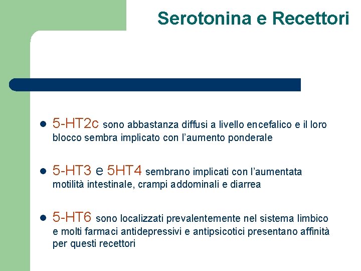 Serotonina e Recettori l 5 -HT 2 c sono abbastanza diffusi a livello encefalico