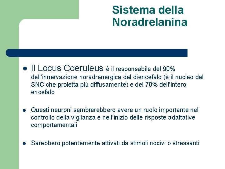 Sistema della Noradrelanina l Il Locus Coeruleus è il responsabile del 90% dell’innervazione noradrenergica