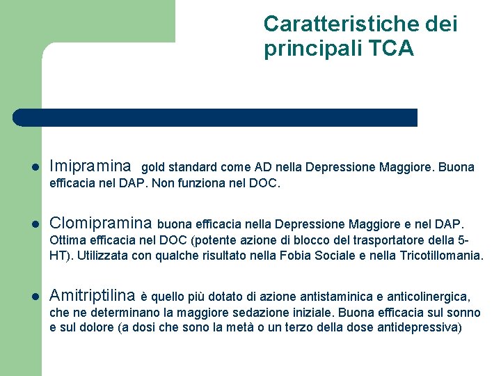 Caratteristiche dei principali TCA l Imipramina l Clomipramina buona efficacia nella Depressione Maggiore e