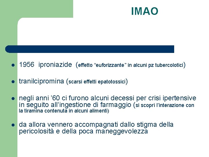 IMAO l 1956 iproniazide (effetto “euforizzante” in alcuni pz tubercolotici) l tranilcipromina (scarsi effetti