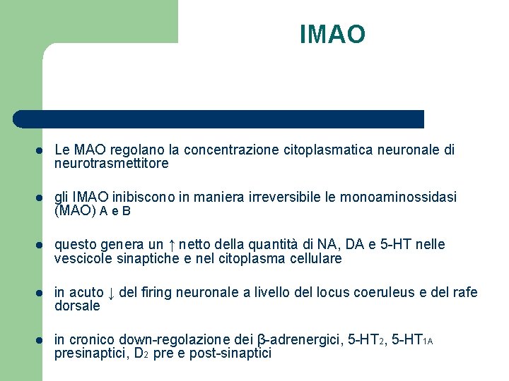 IMAO l Le MAO regolano la concentrazione citoplasmatica neuronale di neurotrasmettitore l gli IMAO