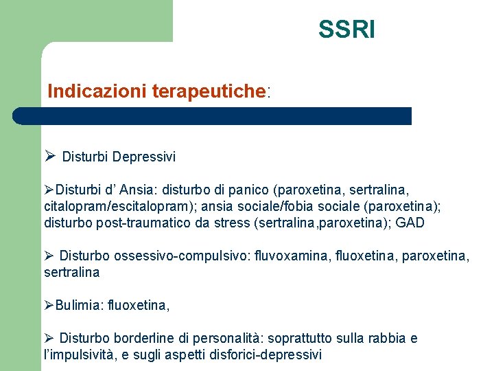 SSRI Indicazioni terapeutiche: Ø Disturbi Depressivi ØDisturbi d’ Ansia: disturbo di panico (paroxetina, sertralina,