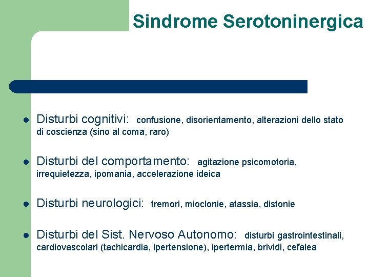 Sindrome Serotoninergica l Disturbi cognitivi: l Disturbi del comportamento: l Disturbi neurologici: l Disturbi