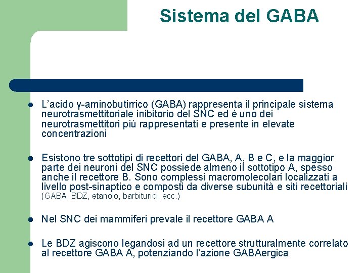 Sistema del GABA l L’acido γ-aminobutirrico (GABA) rappresenta il principale sistema neurotrasmettitoriale inibitorio del