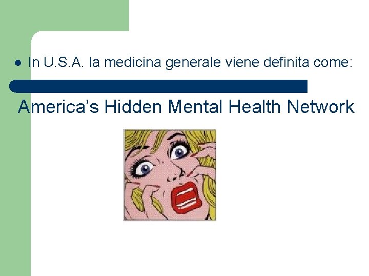 l In U. S. A. la medicina generale viene definita come: America’s Hidden Mental