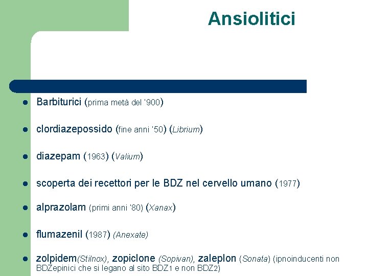 Ansiolitici l Barbiturici (prima metà del ‘ 900) l clordiazepossido (fine anni ’ 50)