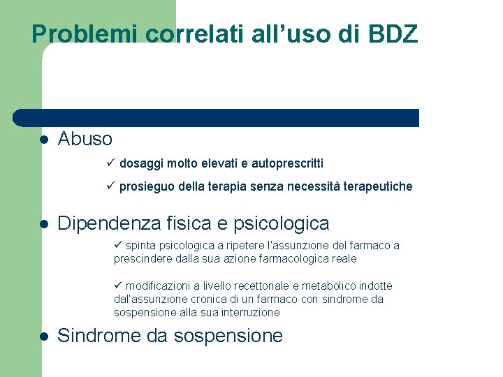 Problemi correlati all’uso di BDZ l Abuso ü dosaggi molto elevati e autoprescritti ü