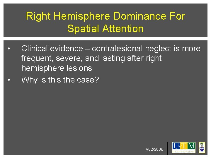 Right Hemisphere Dominance For Spatial Attention • • Clinical evidence – contralesional neglect is