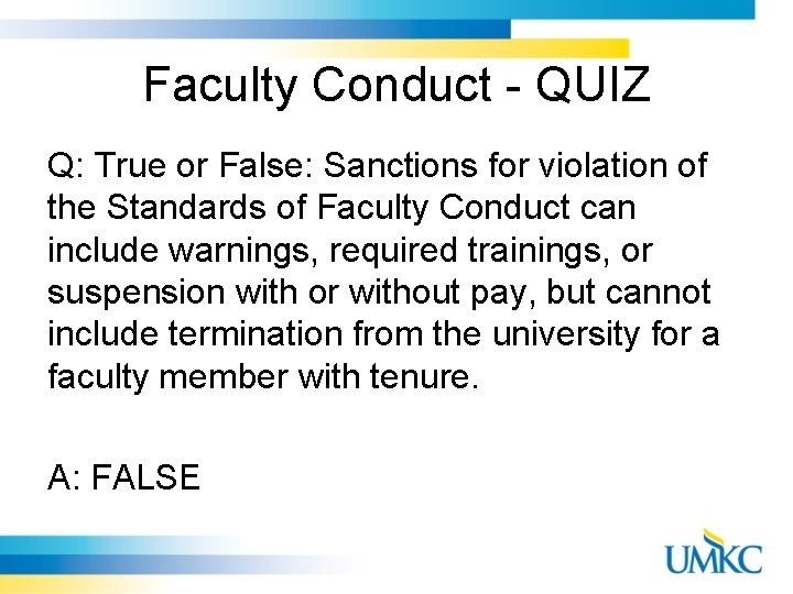Faculty Conduct - QUIZ Q: True or False: Sanctions for violation of the Standards