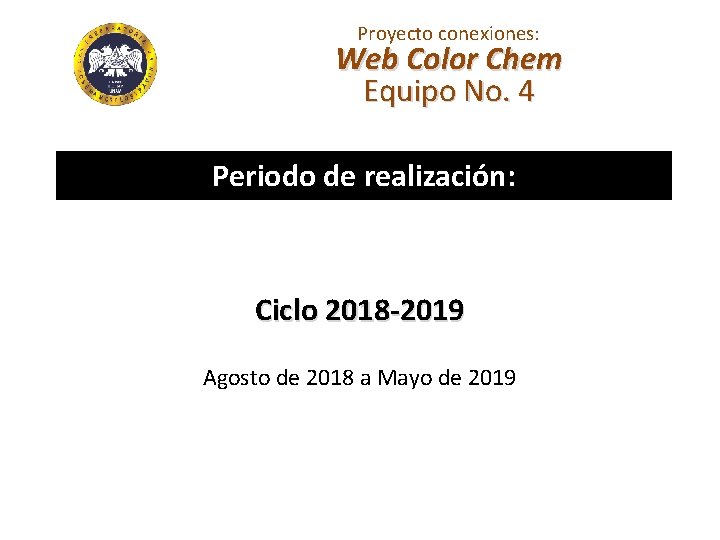 Proyecto conexiones: Web Color Chem Equipo No. 4 Periodo de realización: Ciclo 2018 -2019