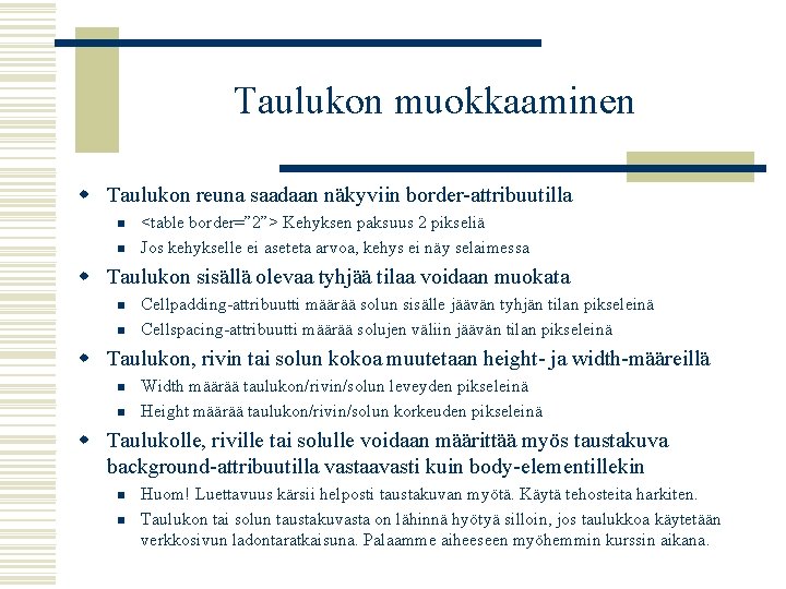 Taulukon muokkaaminen w Taulukon reuna saadaan näkyviin border-attribuutilla n n <table border=” 2”> Kehyksen