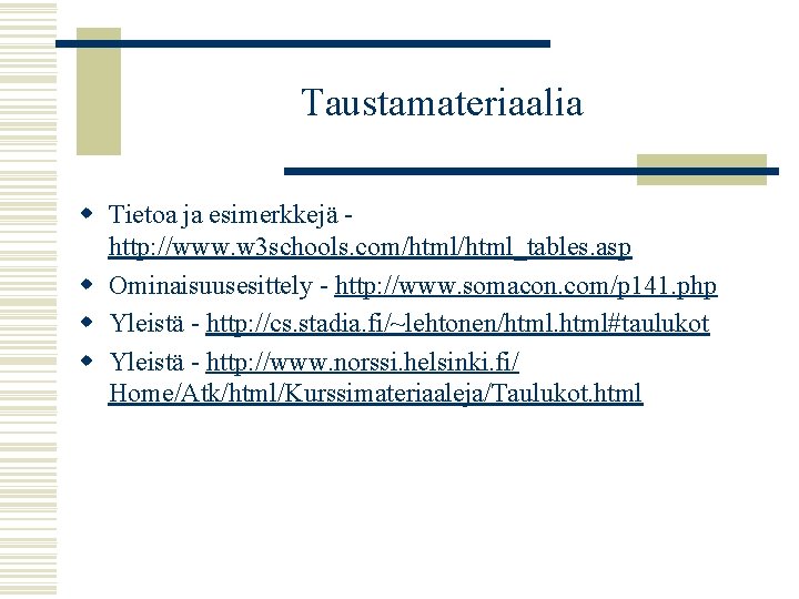 Taustamateriaalia w Tietoa ja esimerkkejä http: //www. w 3 schools. com/html_tables. asp w Ominaisuusesittely