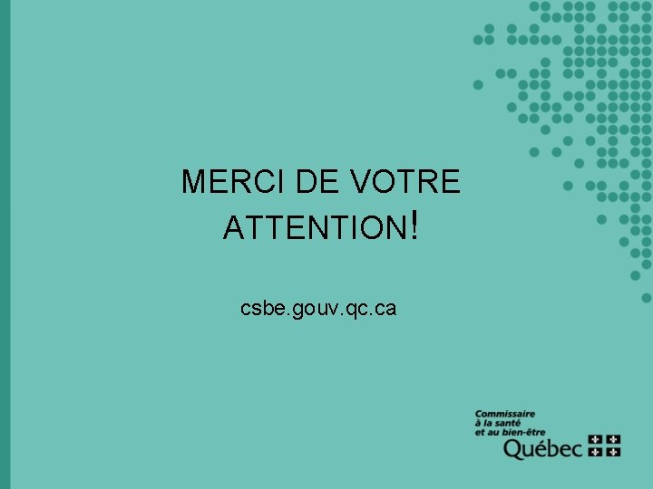 MERCI DE VOTRE ATTENTION! csbe. gouv. qc. ca 