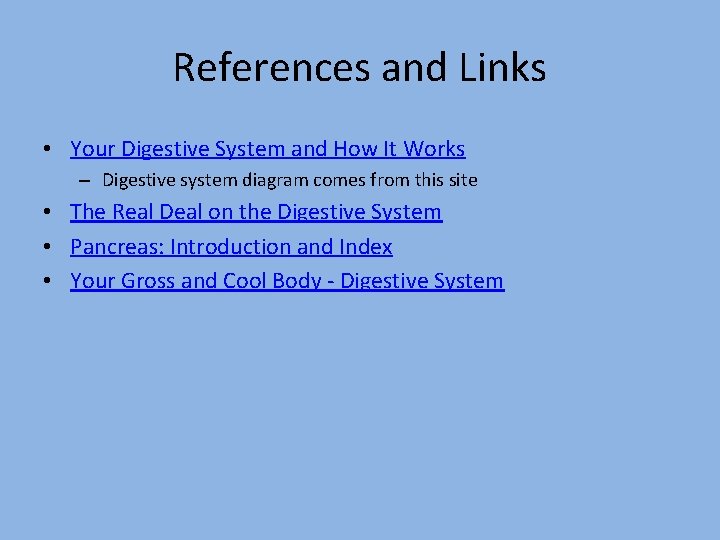 References and Links • Your Digestive System and How It Works – Digestive system