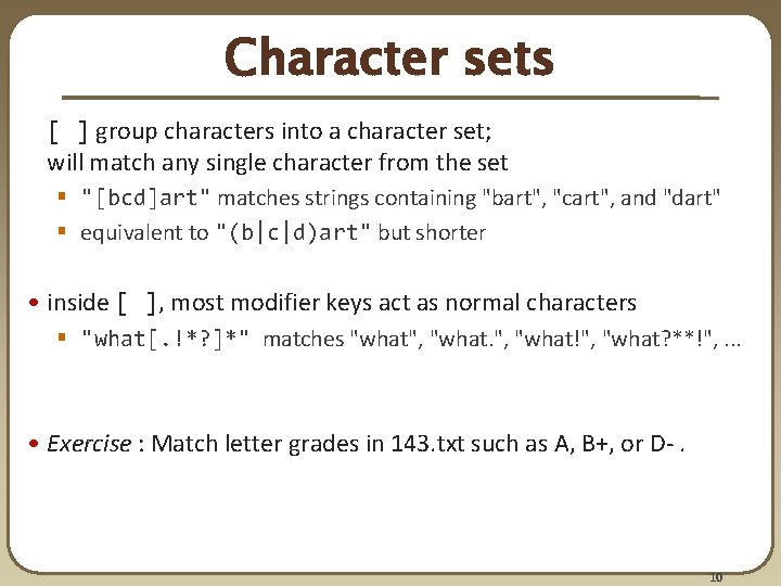 Character sets [ ] group characters into a character set; will match any single