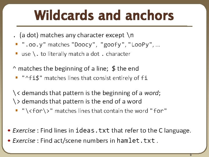 Wildcards and anchors. (a dot) matches any character except n § ". oo. y"