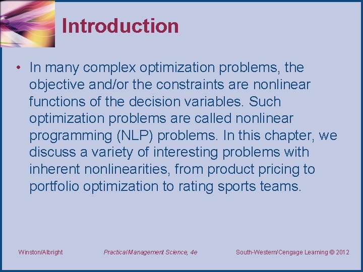 Introduction • In many complex optimization problems, the objective and/or the constraints are nonlinear