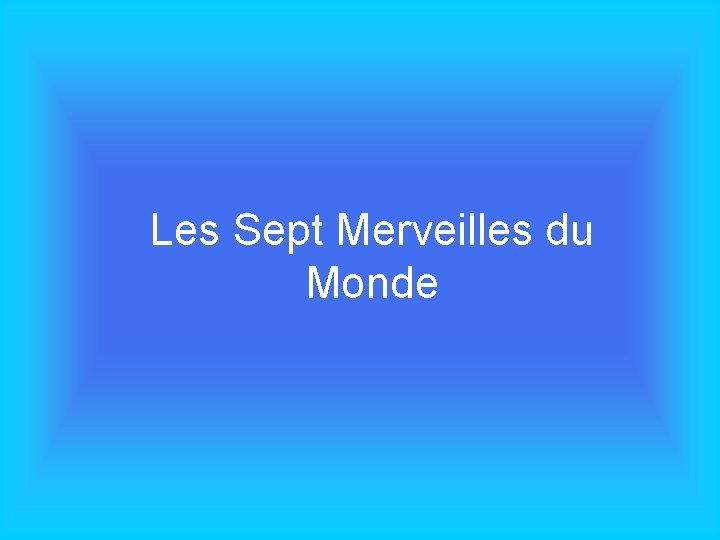 Les Sept Merveilles du Monde 