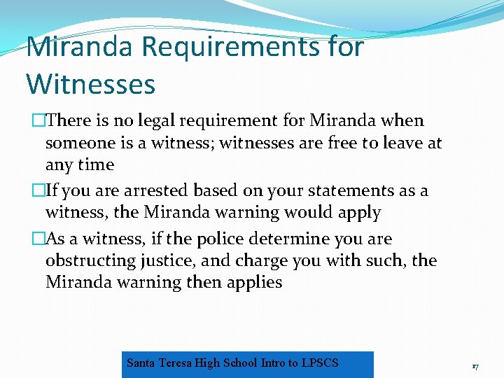 Miranda Requirements for Witnesses �There is no legal requirement for Miranda when someone is