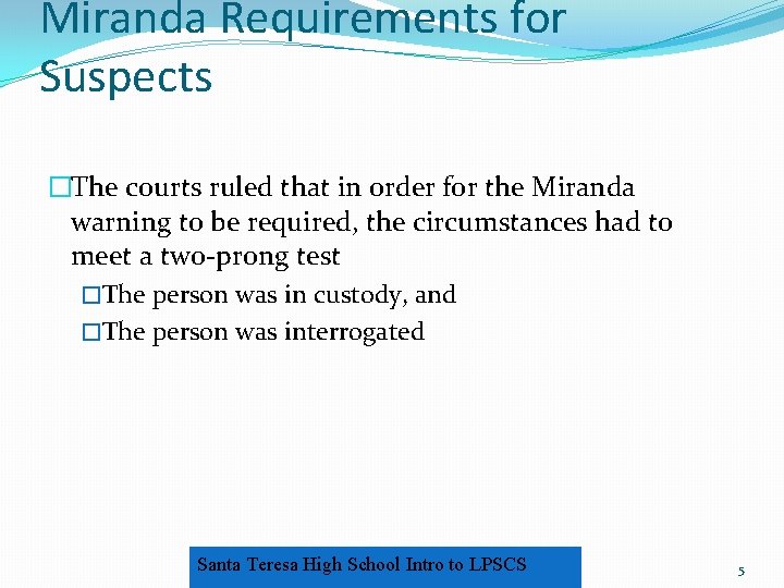 Miranda Requirements for Suspects �The courts ruled that in order for the Miranda warning