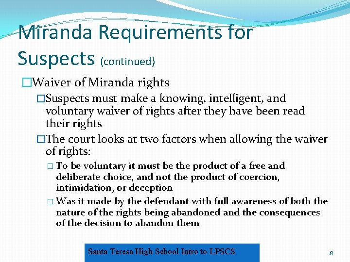 Miranda Requirements for Suspects (continued) �Waiver of Miranda rights �Suspects must make a knowing,