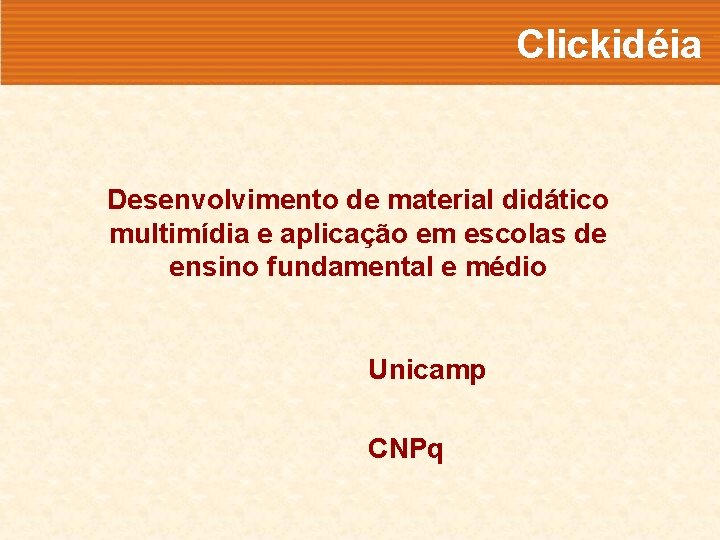 Clickidéia Desenvolvimento de material didático multimídia e aplicação em escolas de ensino fundamental e