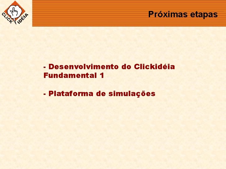 Próximas etapas - Desenvolvimento do Clickidéia Fundamental 1 - Plataforma de simulações 