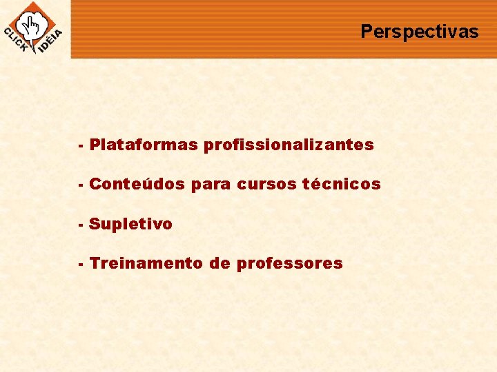 Perspectivas - Plataformas profissionalizantes - Conteúdos para cursos técnicos - Supletivo - Treinamento de