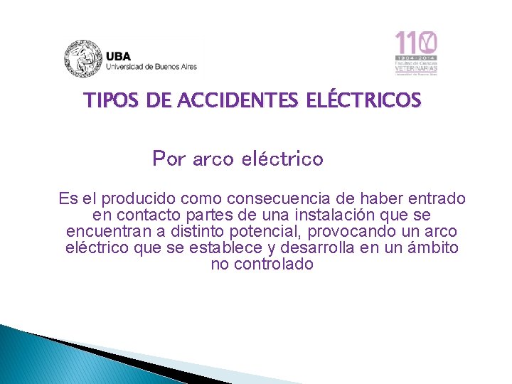 TIPOS DE ACCIDENTES ELÉCTRICOS Por arco eléctrico Es el producido como consecuencia de haber