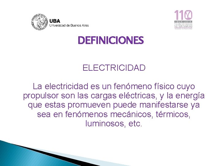 DEFINICIONES ELECTRICIDAD La electricidad es un fenómeno físico cuyo propulsor son las cargas eléctricas,