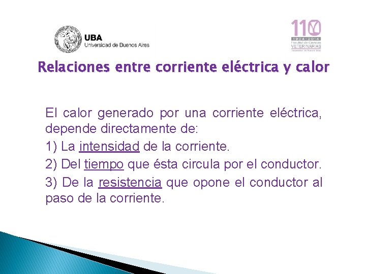 Relaciones entre corriente eléctrica y calor El calor generado por una corriente eléctrica, depende