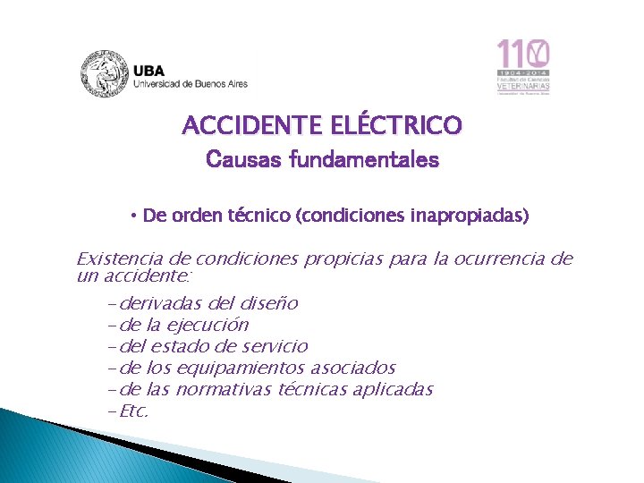 ACCIDENTE ELÉCTRICO Causas fundamentales • De orden técnico (condiciones inapropiadas) Existencia de condiciones propicias