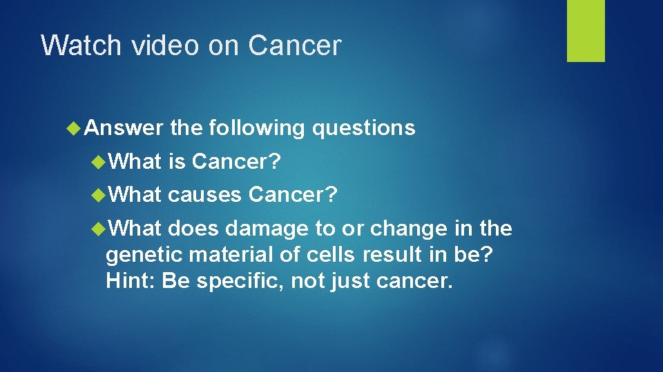 Watch video on Cancer Answer the following questions What is Cancer? What causes Cancer?
