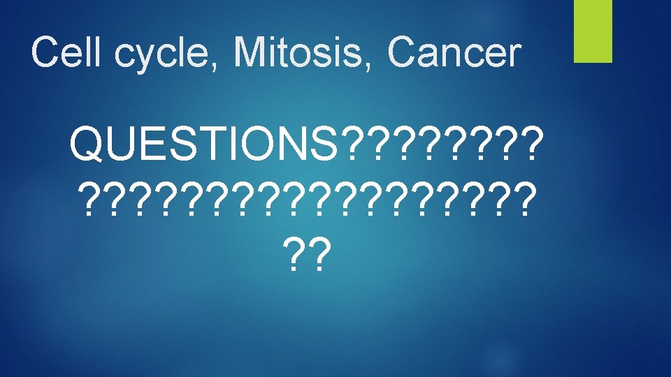 Cell cycle, Mitosis, Cancer QUESTIONS? ? ? ? ? ? ? 