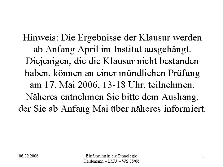 Hinweis: Die Ergebnisse der Klausur werden ab Anfang April im Institut ausgehängt. Diejenigen, die