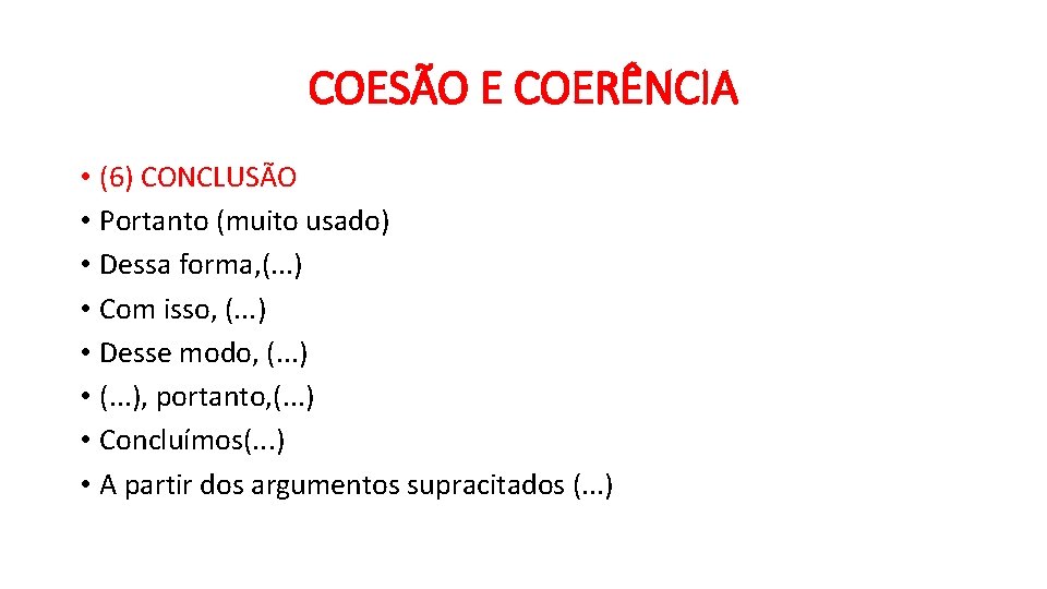 COESÃO E COERÊNCIA • (6) CONCLUSÃO • Portanto (muito usado) • Dessa forma, (.