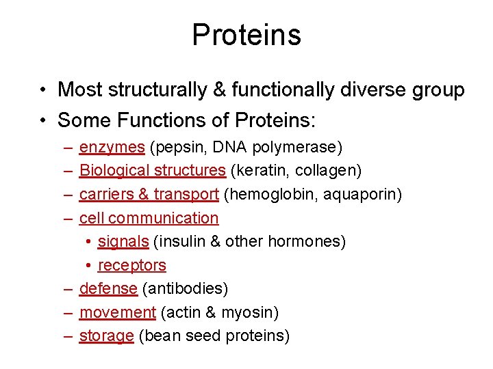 Proteins • Most structurally & functionally diverse group • Some Functions of Proteins: –