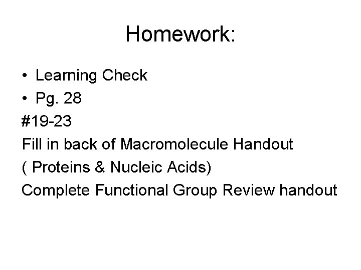 Homework: • Learning Check • Pg. 28 #19 -23 Fill in back of Macromolecule