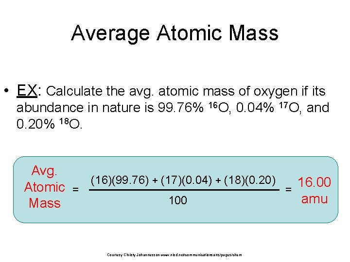 Average Atomic Mass • EX: Calculate the avg. atomic mass of oxygen if its