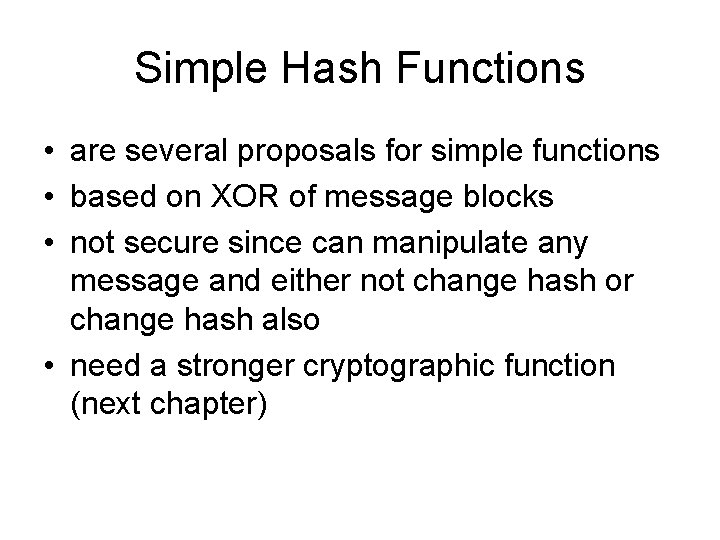 Simple Hash Functions • are several proposals for simple functions • based on XOR