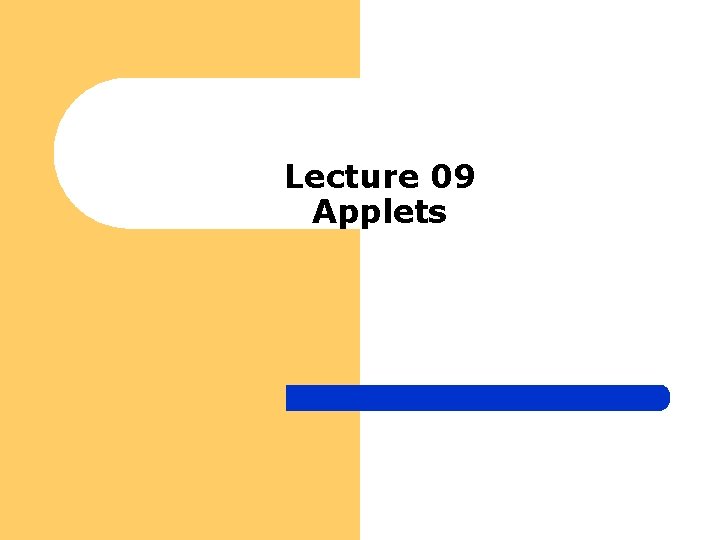 Lecture 09 Applets 