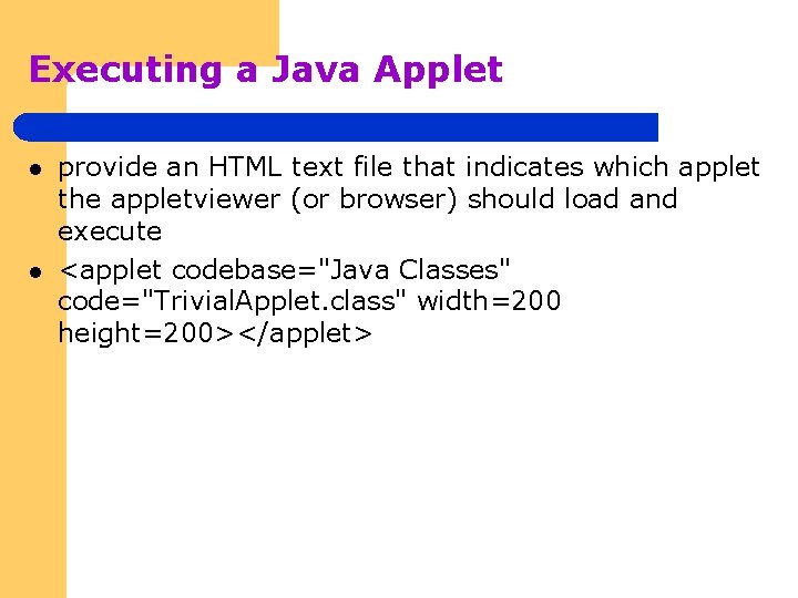 Executing a Java Applet l l provide an HTML text file that indicates which