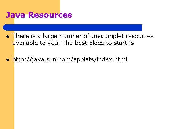 Java Resources l There is a large number of Java applet resources available to