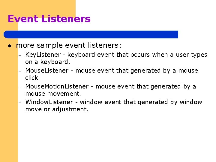 Event Listeners l more sample event listeners: – – Key. Listener - keyboard event