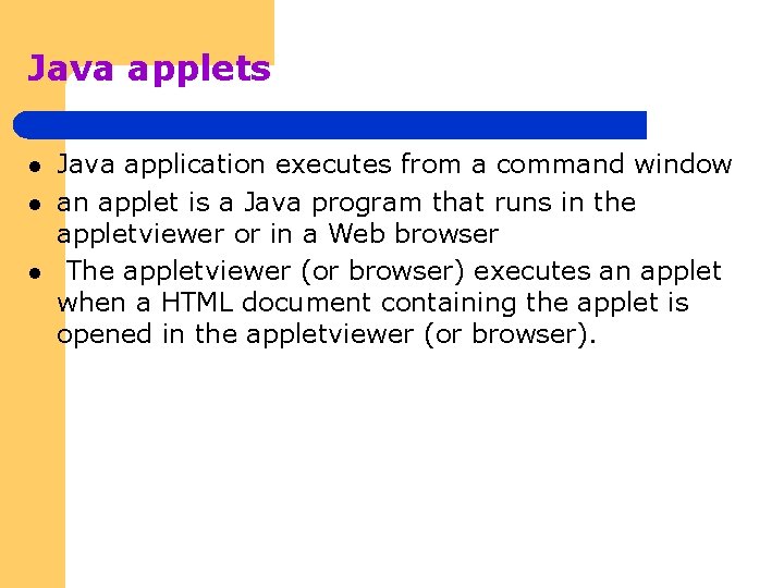 Java applets l l l Java application executes from a command window an applet