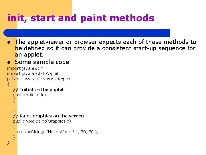 init, start and paint methods l l The appletviewer or browser expects each of