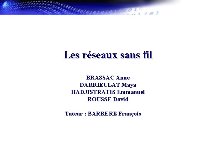 Les réseaux sans fil BRASSAC Anne DARRIEULAT Maya HADJISTRATIS Emmanuel ROUSSE David Tuteur :