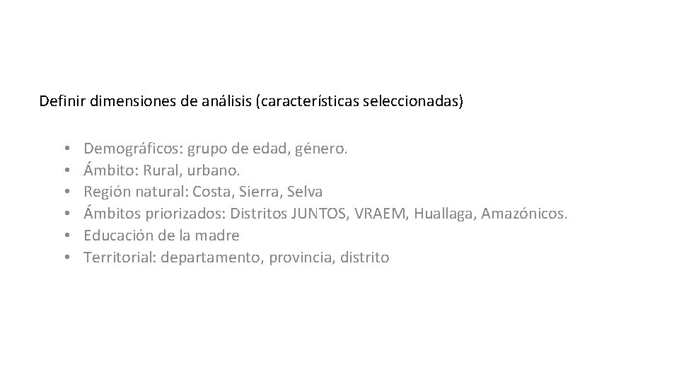 Definir dimensiones de análisis (características seleccionadas) • • • Demográficos: grupo de edad, género.